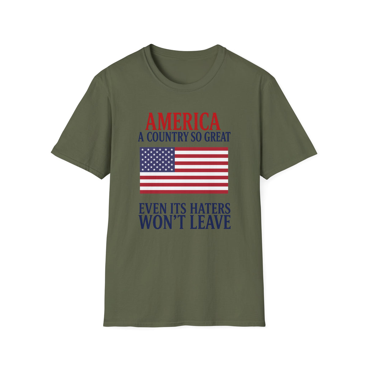 America A Country So Great T-Shirt, Even Its Haters Won’t Leave Shirt, Patriotic American Flag Tee, Conservative USA Gift