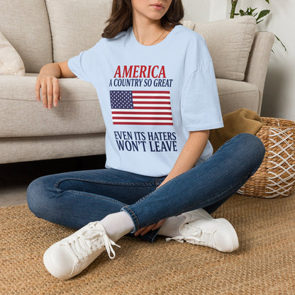 America A Country So Great T-Shirt, Even Its Haters Won’t Leave Shirt, Patriotic American Flag Tee, Conservative USA Gift